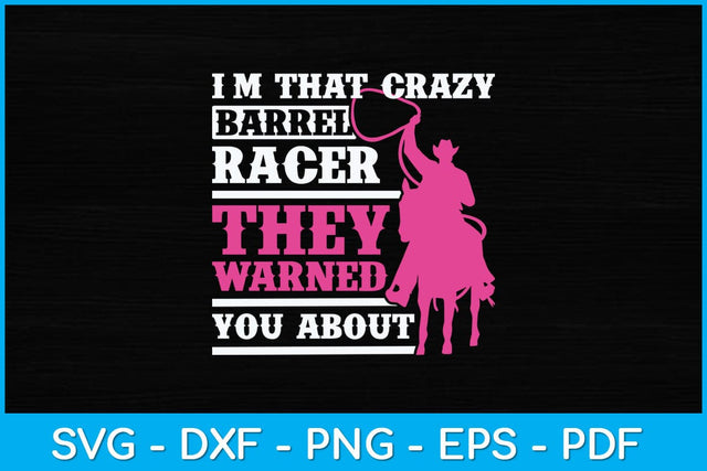 I'm That Crazy Barrel Racer They Warned You About Svg Cutting File SVG Helal 