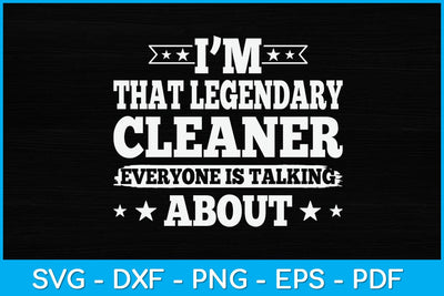 I'm That Legendary Cleaner Everyone Is Talking About Svg Design SVG artprintfile 