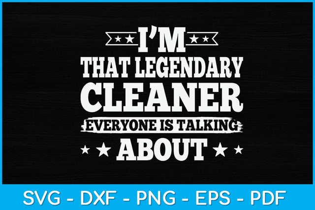 I'm That Legendary Cleaner Everyone Is Talking About Svg Design SVG artprintfile 