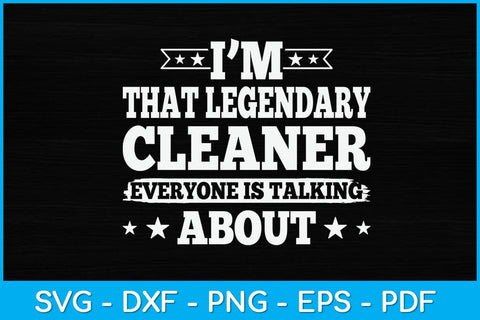 I'm That Legendary Cleaner Everyone Is Talking About Svg Design SVG artprintfile 