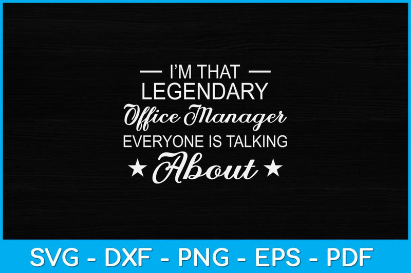 I'm That Legendary Office Manager Everyone Is Talking About Svg Design SVG artprintfile 