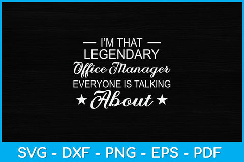 I'm That Legendary Office Manager Everyone Is Talking About Svg Design SVG artprintfile 
