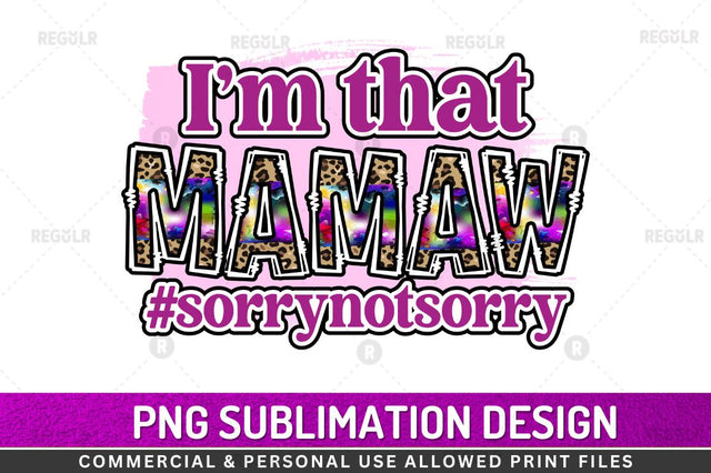 Im that Mamaw sorry not sorry Sublimation Design Sublimation Regulrcrative 