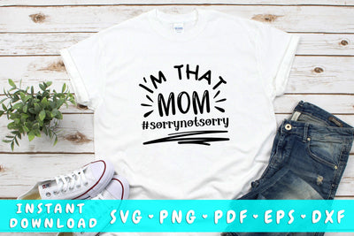 I'm That Mom Sorry Not Sorry SVG, Mom Quote SVG Cut File SVG HappyDesignStudio 