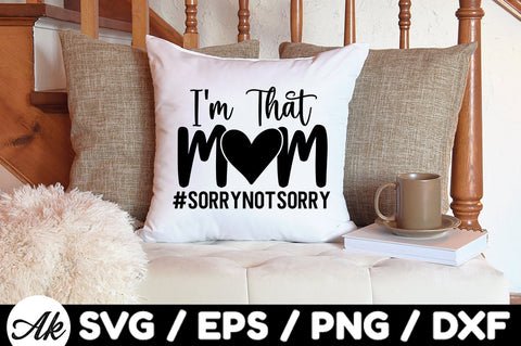 I'm that mom sorry not sorry svg SVG akazaddesign 