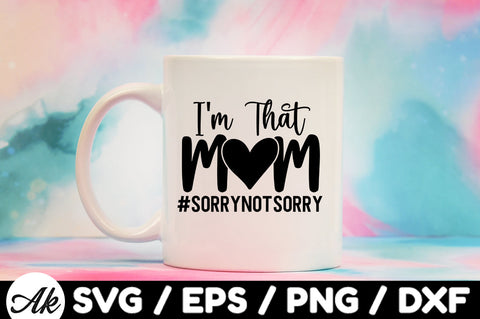 I'm that mom sorry not sorry svg SVG akazaddesign 
