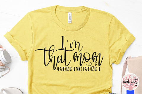I'm that mom #sorrynotsorry – Mother SVG EPS DXF PNG Cutting Files SVG CoralCutsSVG 