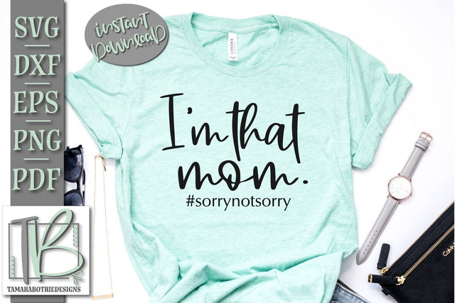 I'm That Mom SVG, Sorry Not Sorry, Funny Mom SVG File SVG TB Designs 