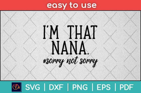 I'm that Nana Sorry Not Sorry Svg Design SVG artprintfile 