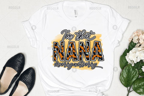 I'm that nana #sorrynotsorry Sublimation Design Sublimation Regulrcrative 