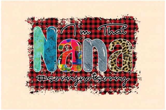 I'm That Nana #sorrynotsorry Sublimation Sublimation Jagonath Roy 