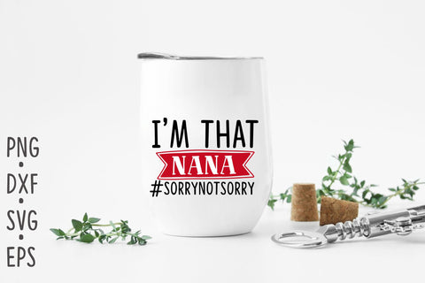 I'm that nana #sorrynotsorry SVG Rupkotha 