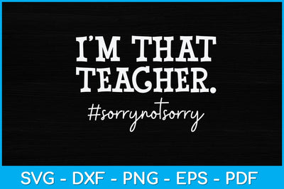 I'm That Teacher Sorry Not Sorry Svg Design SVG artprintfile 
