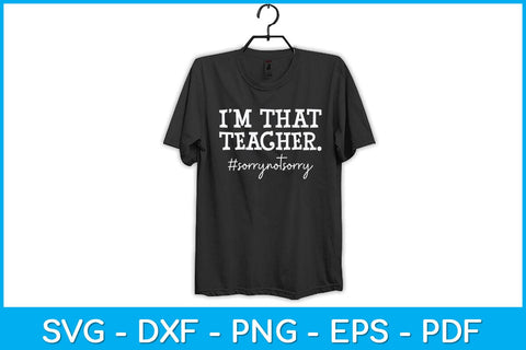 I'm That Teacher Sorry Not Sorry Svg Design SVG artprintfile 