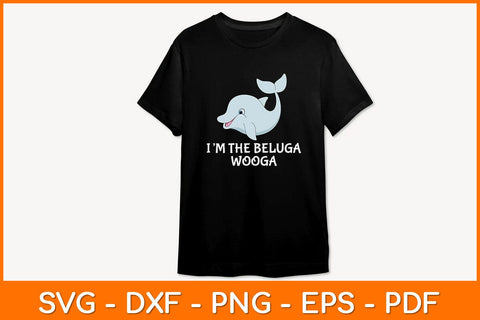 I’m The Beluga Wooga Svg Design SVG artprintfile 
