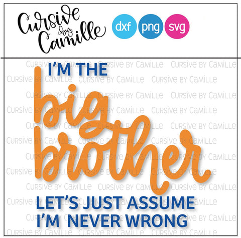 I'm the Big Brother Let's Just Assume I'm Never Wrong Hand Lettered SVG Cut File SVG Cursive by Camille 