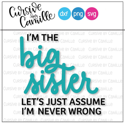 I'm the Big Sister Let's Just Assume I'm Never Wrong Hand Lettered SVG Cut File SVG Cursive by Camille 