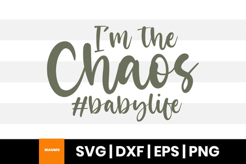 I'm the chaos, baby life svg quote SVG Maumo Designs 