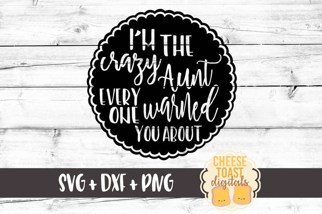 I'm The Crazy Aunt Everyone Warned You About SVG Cheese Toast Digitals 