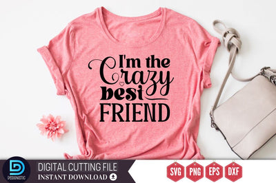 I'm the crazy best friend SVG SVG DESIGNISTIC 
