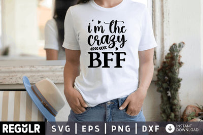 Im the crazy bff SVG SVG Regulrcrative 