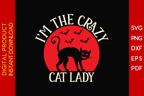 I’m The Crazy Cat Lady Halloween SVG PNG PDF Cut File SVG Creativedesigntee 