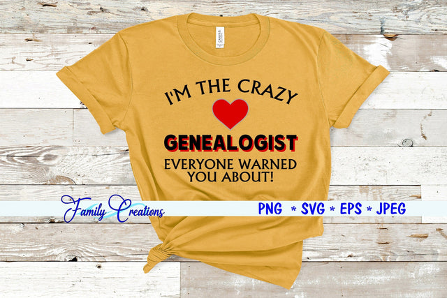 I'M The Crazy Genealogist Everyone Warned You About! SVG Family Creations 