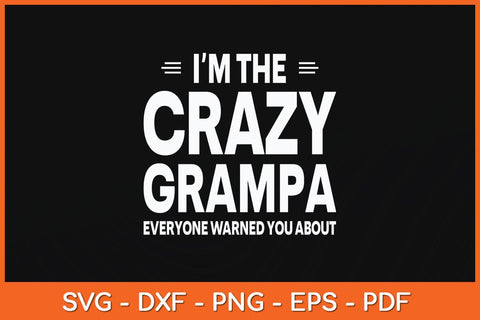 I'm The Crazy Grampa Grandpa Fathers Day Svg Cutting File SVG Helal 