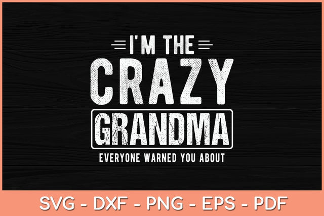 I'm The Crazy Grandma Everyone Warned You About Mother Day Svg Cutting File SVG artprintfile 