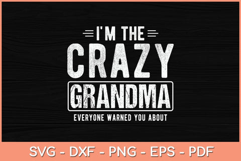 I'm The Crazy Grandma Everyone Warned You About Mother Day Svg Cutting File SVG artprintfile 