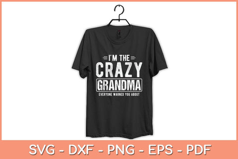 I'm The Crazy Grandma Everyone Warned You About Mother Day Svg Cutting File SVG artprintfile 