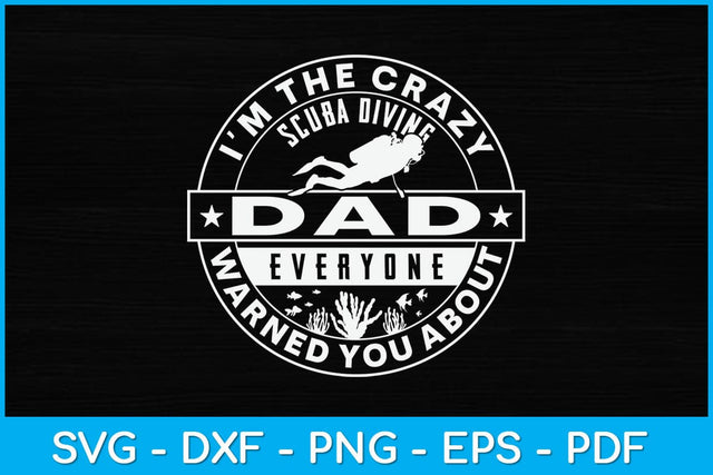 I'm The Crazy Scuba Diving Dad Everyone Warned You About Svg Design SVG artprintfile 