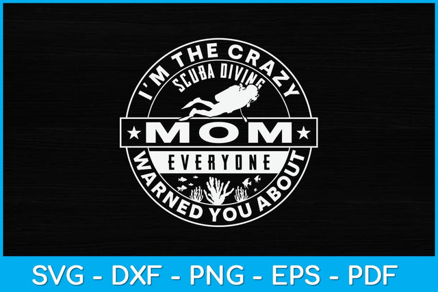 I’m The Crazy Scuba Diving Mom Everyone Warned You About Svg Design SVG artprintfile 