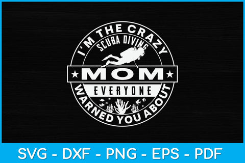 I’m The Crazy Scuba Diving Mom Everyone Warned You About Svg Design SVG artprintfile 