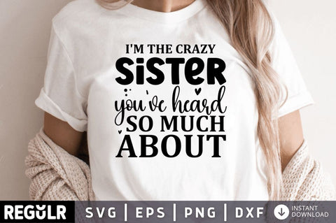 I'm the crazy sister you've heard so SVG SVG Regulrcrative 
