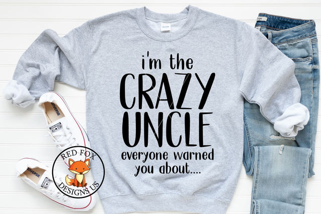 I'm The Crazy Uncle Everyone Warned You About SVG SVG RedFoxDesignsUS 