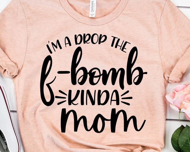 I'm The Drop The F-Bomb Kinda Mom - Mom Life SVG - Mom Svg SVG She Shed Craft Store 