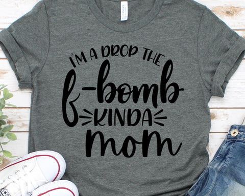 I'm The Drop The F-Bomb Kinda Mom - Mom Life SVG - Mom Svg SVG She Shed Craft Store 