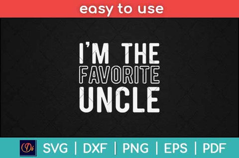 I'm The Favorite Uncle Funny Svg Design SVG artprintfile 