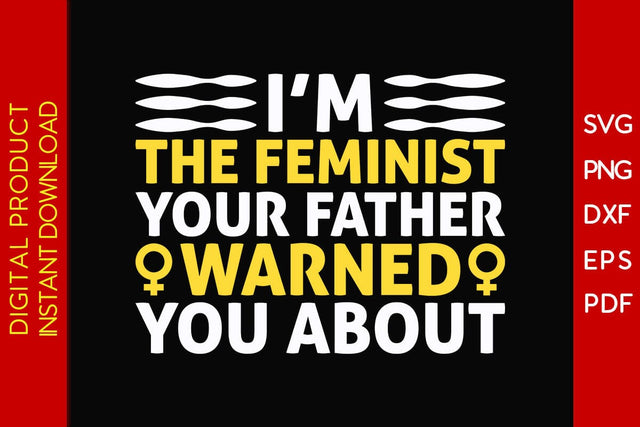 I’m The Feminist Your Father Warned You About SVG PNG EPS Cut File SVG Creativedesigntee 