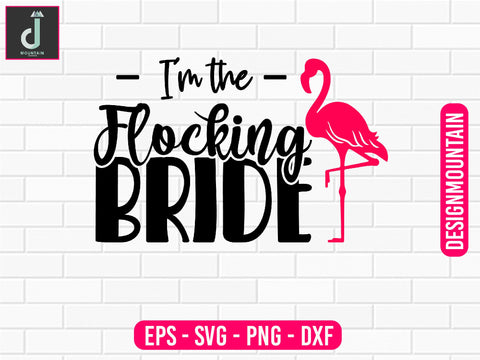 I'm the flocking bride svg cut fles SVG Alihossainbd 