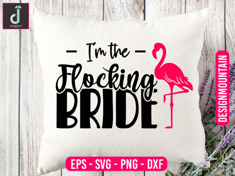 I'm the flocking bride svg cut fles SVG Alihossainbd 