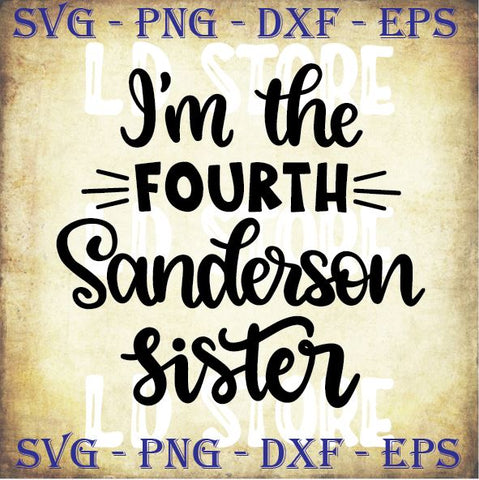 I'm The Fourth Sanderson Sister (2) - Halloween SVG PNG DXF EPS Cut Files SVG Artstoredigital 