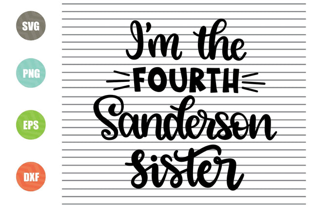 I'm The Fourth Sanderson Sister (2) - Halloween SVG PNG DXF EPS Cut Files SVG Artstoredigital 