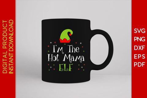 I'm The Hot Mama Elf Christmas SVG PNG PDF Cut File SVG Creativedesigntee 