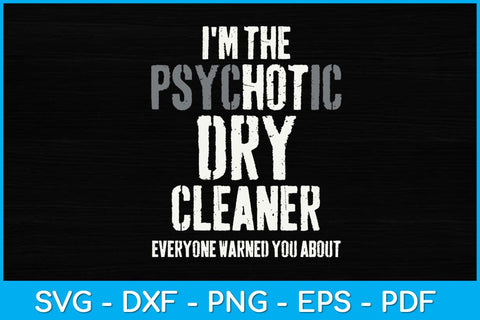 I'm The Hot Psychotic Dry Cleaner Warning Svg Design SVG artprintfile 