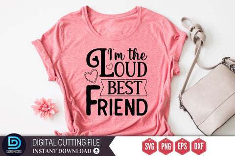 I'm the loud best friend SVG SVG DESIGNISTIC 