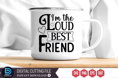 I'm the loud best friend SVG SVG DESIGNISTIC 