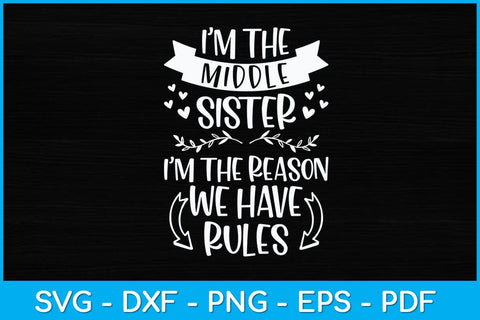 I’m The Middle Sister I'm The Reason We Have Rules Siblings Svg Design SVG artprintfile 