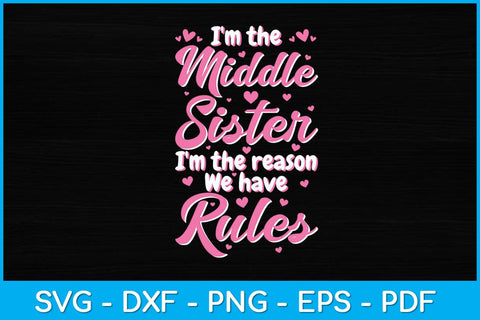 I'M The Middle Sister I'M The Reason We Have Rules Svg Design SVG artprintfile 